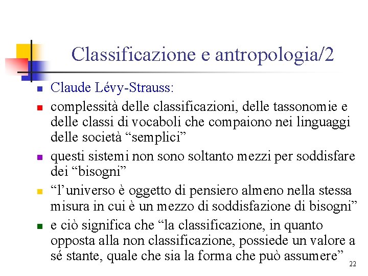 Classificazione e antropologia/2 n n n Claude Lévy-Strauss: complessità delle classificazioni, delle tassonomie e