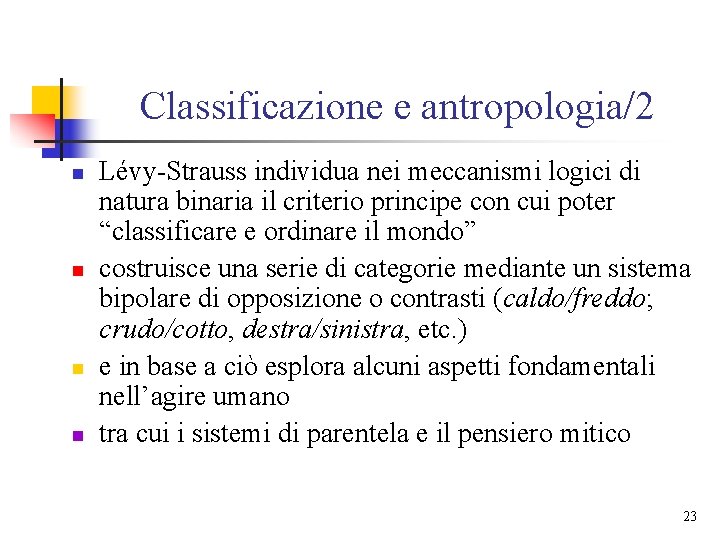 Classificazione e antropologia/2 n n Lévy-Strauss individua nei meccanismi logici di natura binaria il