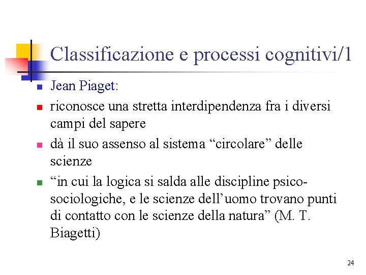 Classificazione e processi cognitivi/1 n n Jean Piaget: riconosce una stretta interdipendenza fra i