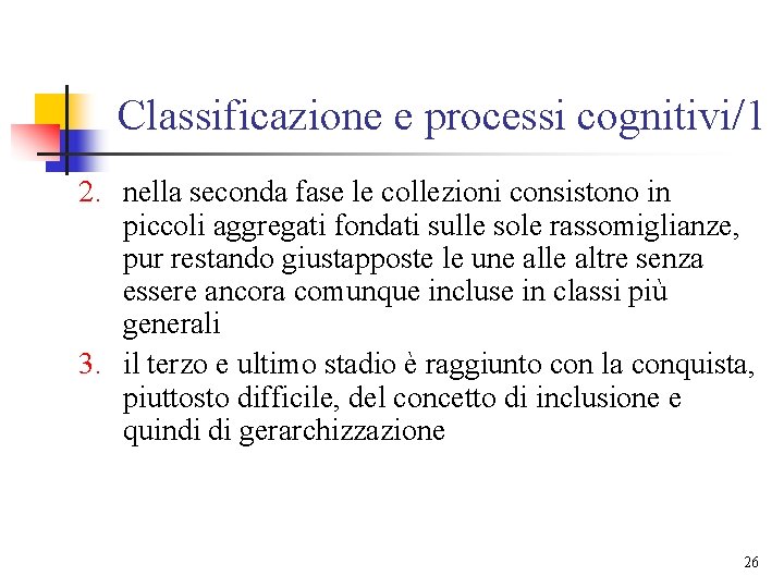 Classificazione e processi cognitivi/1 2. nella seconda fase le collezioni consistono in piccoli aggregati