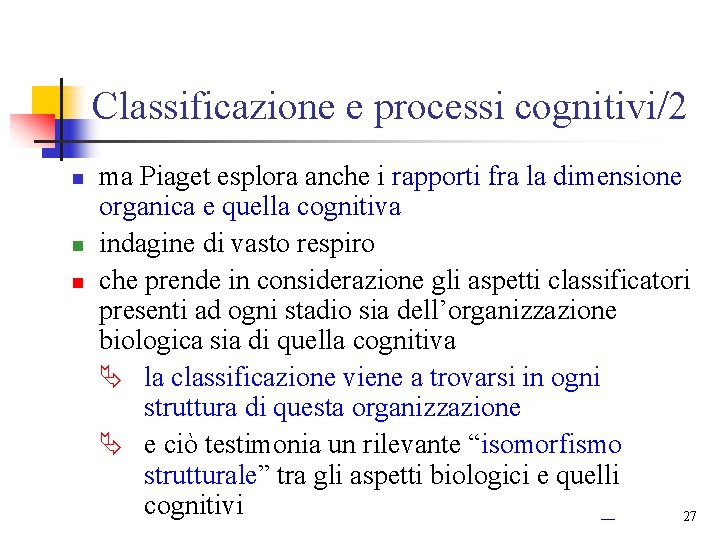 Classificazione e processi cognitivi/2 n n n ma Piaget esplora anche i rapporti fra