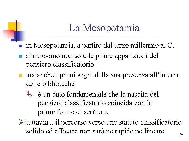 La Mesopotamia in Mesopotamia, a partire dal terzo millennio a. C. n si ritrovano