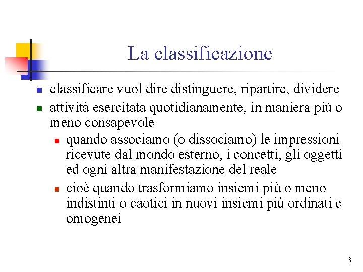 La classificazione n n classificare vuol dire distinguere, ripartire, dividere attività esercitata quotidianamente, in