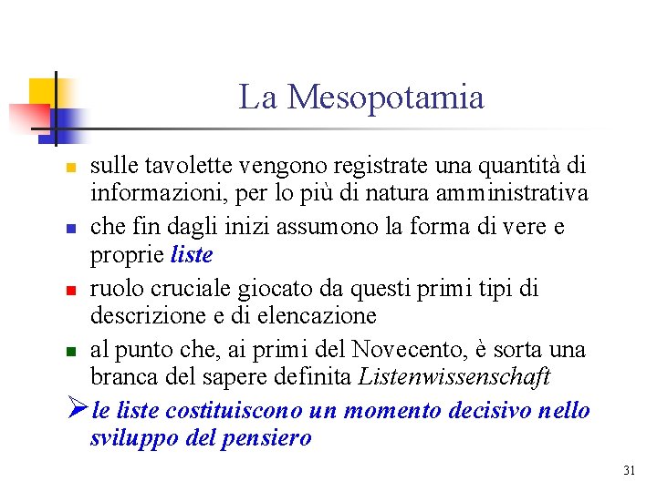 La Mesopotamia sulle tavolette vengono registrate una quantità di informazioni, per lo più di