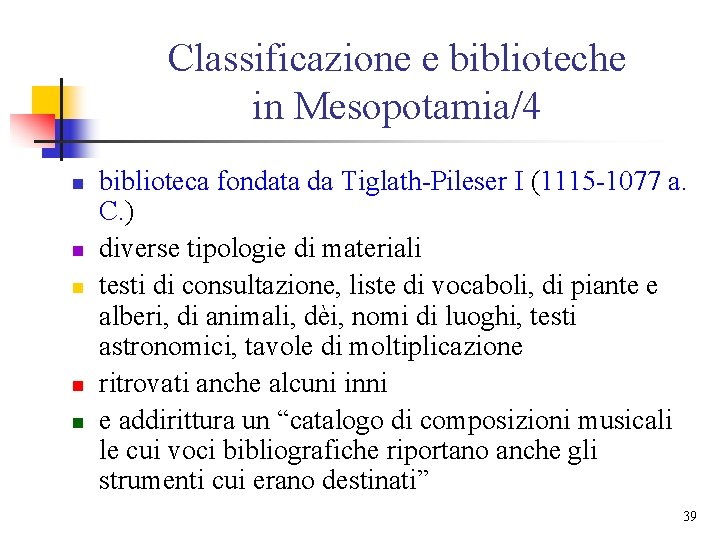 Classificazione e biblioteche in Mesopotamia/4 n n n biblioteca fondata da Tiglath-Pileser I (1115