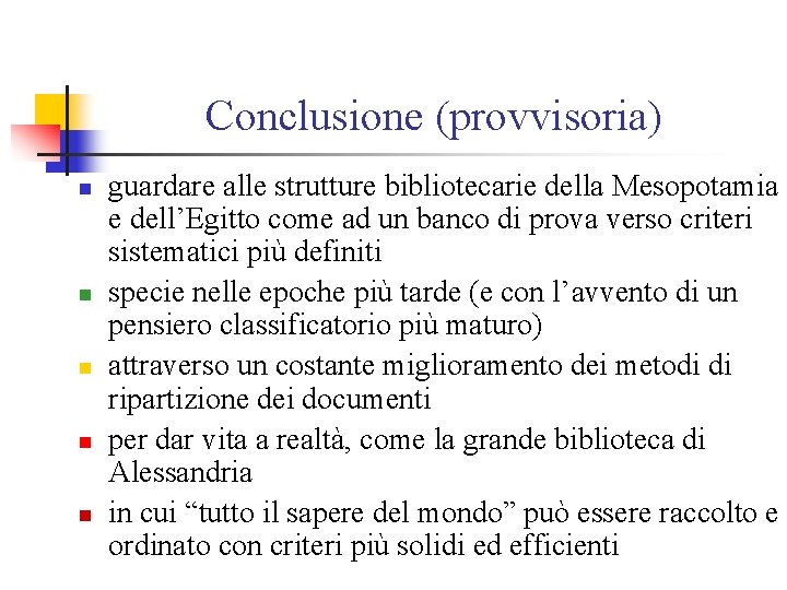 Conclusione (provvisoria) n n n guardare alle strutture bibliotecarie della Mesopotamia e dell’Egitto come