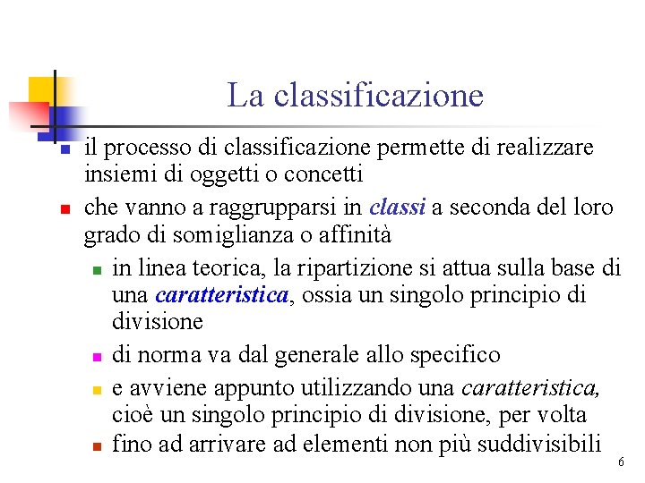 La classificazione n n il processo di classificazione permette di realizzare insiemi di oggetti