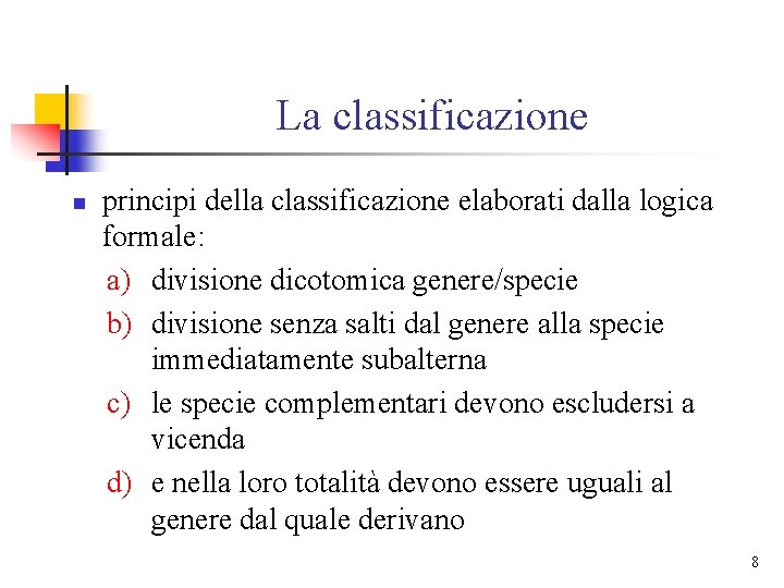 La classificazione n principi della classificazione elaborati dalla logica formale: a) divisione dicotomica genere/specie