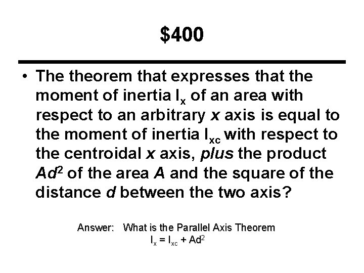 $400 • The theorem that expresses that the moment of inertia Ix of an