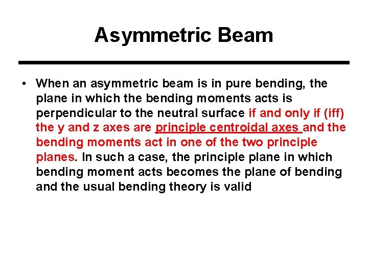 Asymmetric Beam • When an asymmetric beam is in pure bending, the plane in