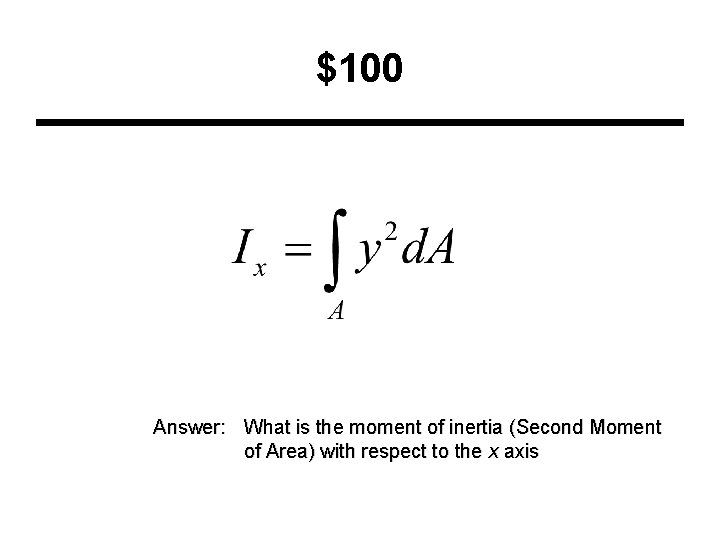 $100 Answer: What is the moment of inertia (Second Moment of Area) with respect