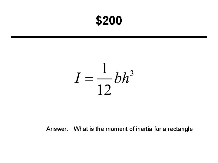 $200 Answer: What is the moment of inertia for a rectangle 