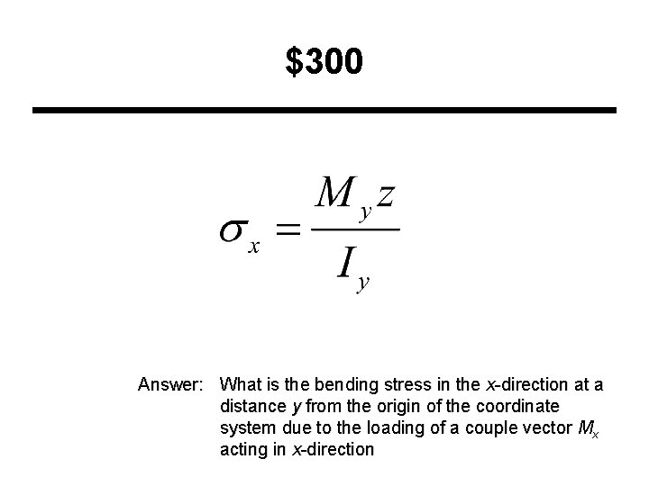 $300 Answer: What is the bending stress in the x-direction at a distance y