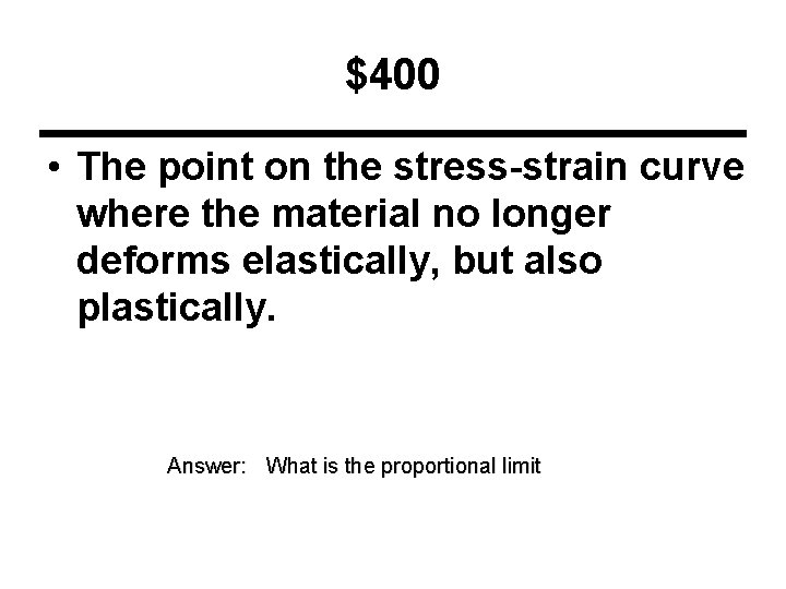 $400 • The point on the stress-strain curve where the material no longer deforms