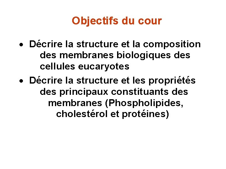 Objectifs du cour · Décrire la structure et la composition des membranes biologiques des