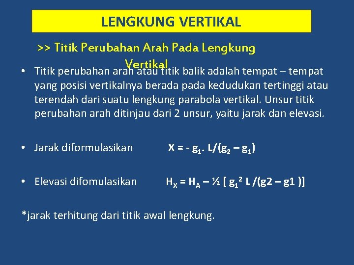 LENGKUNG VERTIKAL >> Titik Perubahan Arah Pada Lengkung Vertikal • Titik perubahan arah atau