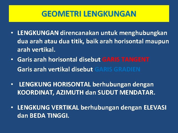 GEOMETRI LENGKUNGAN • LENGKUNGAN direncanakan untuk menghubungkan dua arah atau dua titik, baik arah