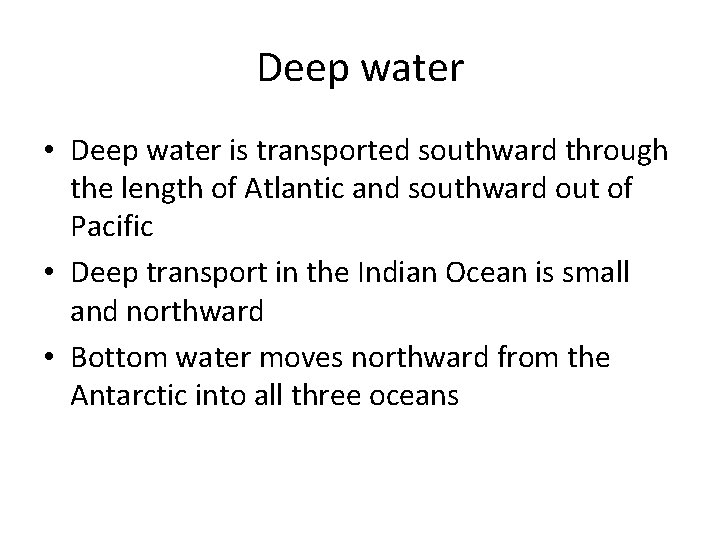 Deep water • Deep water is transported southward through the length of Atlantic and