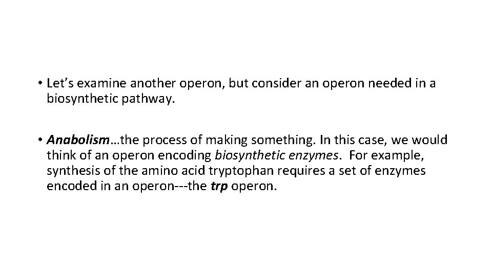  • Let’s examine another operon, but consider an operon needed in a biosynthetic