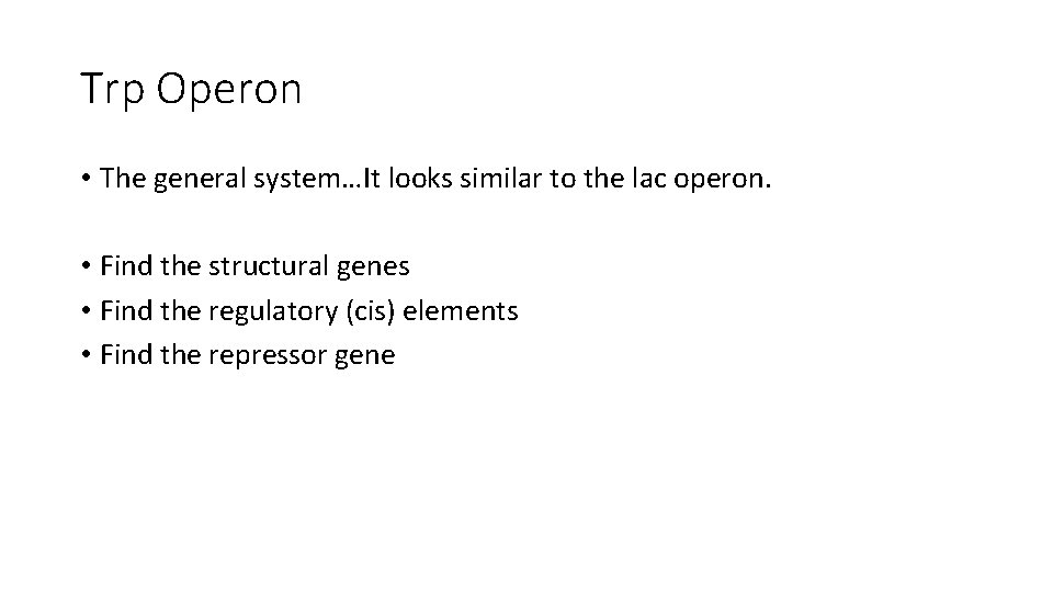 Trp Operon • The general system…It looks similar to the lac operon. • Find