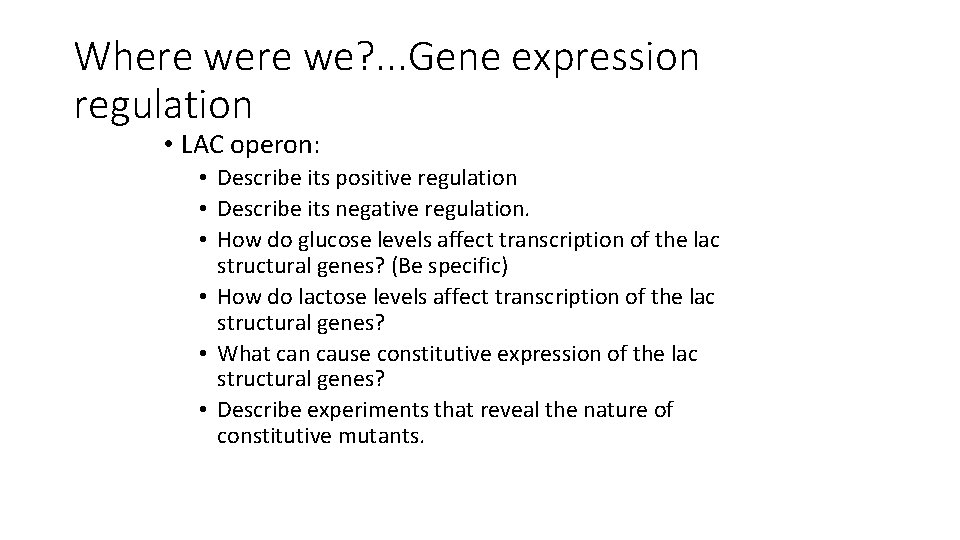 Where we? . . . Gene expression regulation • LAC operon: • Describe its