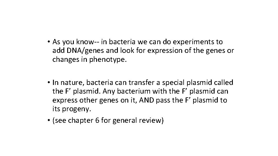  • As you know-- in bacteria we can do experiments to add DNA/genes