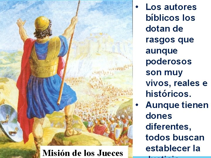 Misión de los Jueces • Los autores bíblicos los dotan de rasgos que aunque