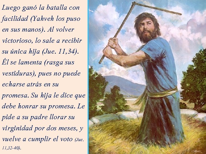 Luego ganó la batalla con facilidad (Yahveh los puso en sus manos). Al volver