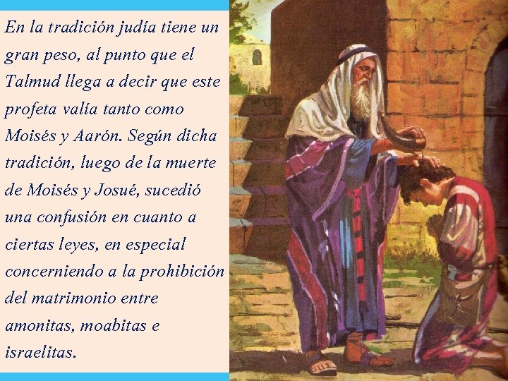 En la tradición judía tiene un gran peso, al punto que el Talmud llega