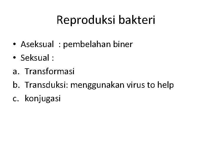 Reproduksi bakteri • Aseksual : pembelahan biner • Seksual : a. Transformasi b. Transduksi: