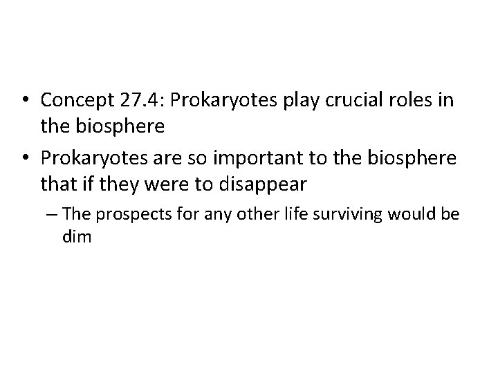  • Concept 27. 4: Prokaryotes play crucial roles in the biosphere • Prokaryotes