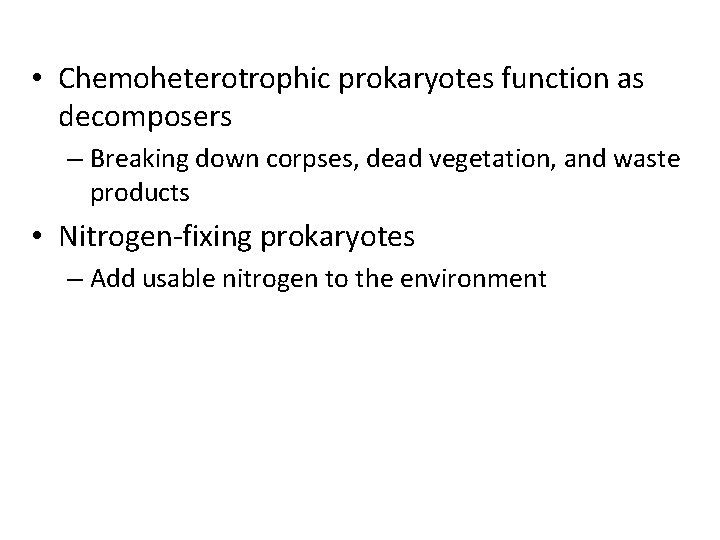  • Chemoheterotrophic prokaryotes function as decomposers – Breaking down corpses, dead vegetation, and