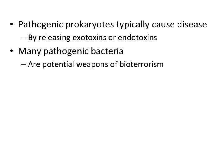  • Pathogenic prokaryotes typically cause disease – By releasing exotoxins or endotoxins •