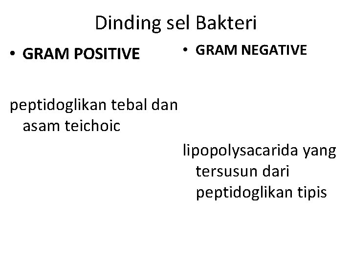 Dinding sel Bakteri • GRAM POSITIVE • GRAM NEGATIVE peptidoglikan tebal dan asam teichoic