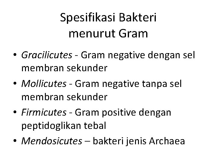 Spesifikasi Bakteri menurut Gram • Gracilicutes - Gram negative dengan sel membran sekunder •