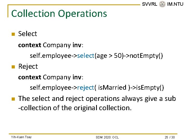 Collection Operations n SVVRL @ IM. NTU Select context Company inv: self. employee->select(age >