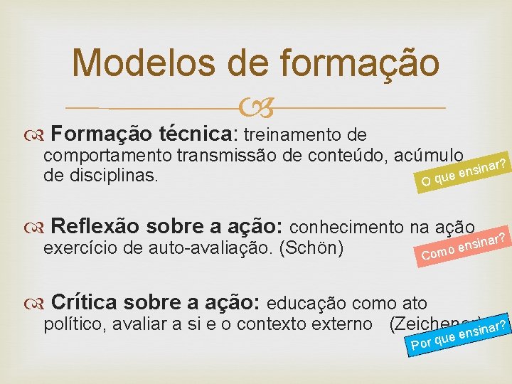 Modelos de formação Formação técnica: treinamento de comportamento transmissão de conteúdo, acúmulo inar? s