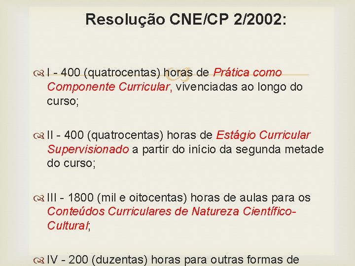 Resolução CNE/CP 2/2002: I - 400 (quatrocentas) horas de Prática como Componente Curricular, vivenciadas