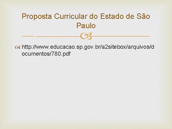 Proposta Curricular do Estado de São Paulo http: //www. educacao. sp. gov. br/a 2