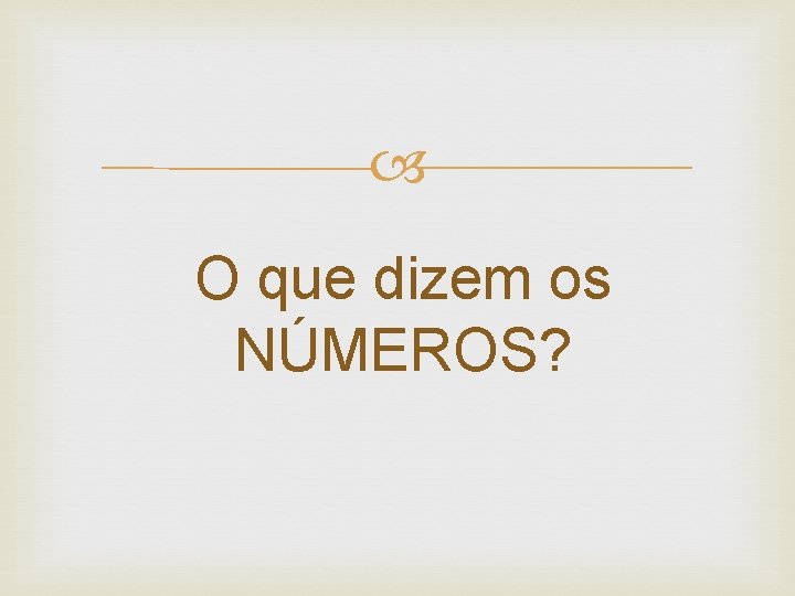  O que dizem os NÚMEROS? 