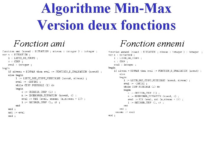 Algorithme Min-Max Version deux fonctions Fonction ami Fonction ennemi 