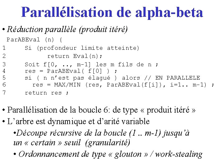 Parallélisation de alpha-beta • Réduction parallèle (produit itéré) Par. ABEval (n) { 1 Si