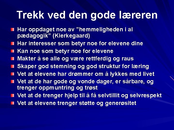 Trekk ved den gode læreren Har oppdaget noe av ”hemmeligheden i al pædagogik” (Kierkegaard)