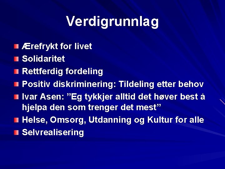 Verdigrunnlag Ærefrykt for livet Solidaritet Rettferdig fordeling Positiv diskriminering: Tildeling etter behov Ivar Asen: