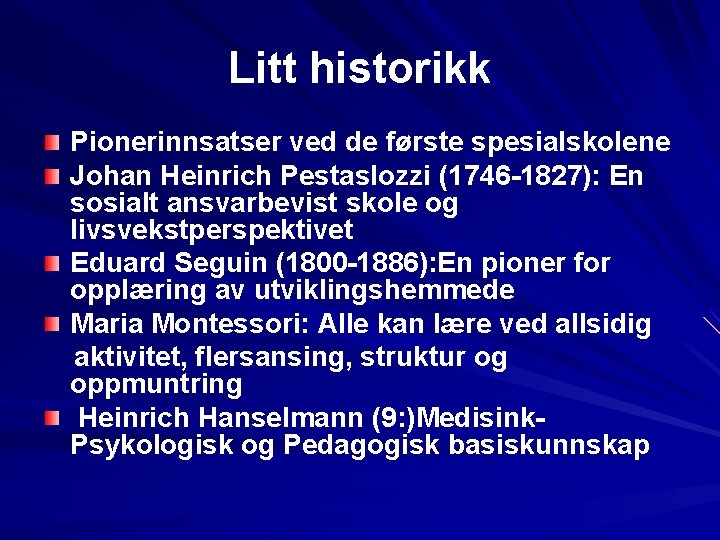 Litt historikk Pionerinnsatser ved de første spesialskolene Johan Heinrich Pestaslozzi (1746 -1827): En sosialt