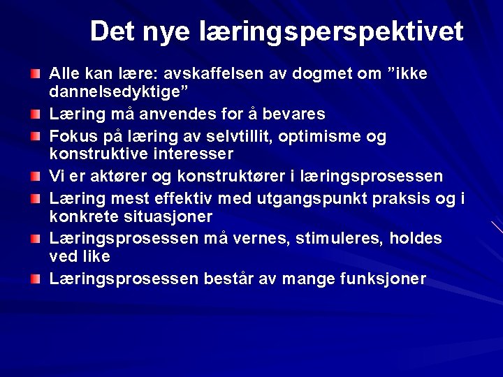 Det nye læringsperspektivet Alle kan lære: avskaffelsen av dogmet om ”ikke dannelsedyktige” Læring må