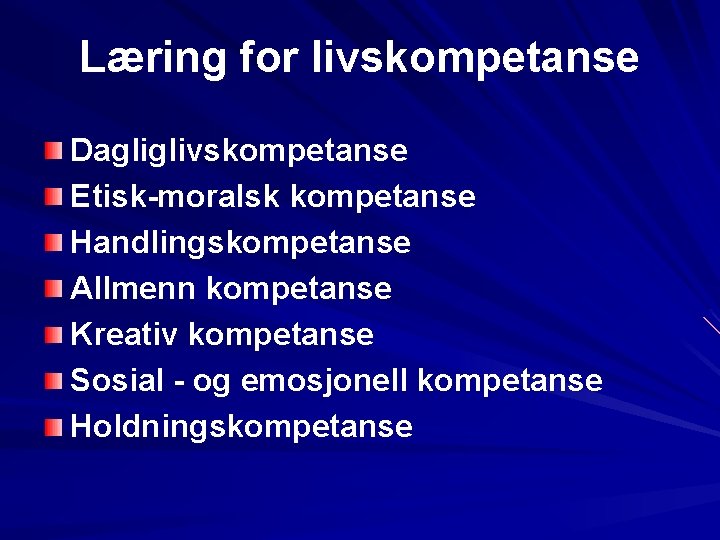 Læring for livskompetanse Dagliglivskompetanse Etisk-moralsk kompetanse Handlingskompetanse Allmenn kompetanse Kreativ kompetanse Sosial - og