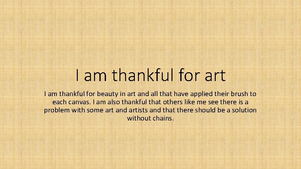 I am thankful for art I am thankful for beauty in art and all