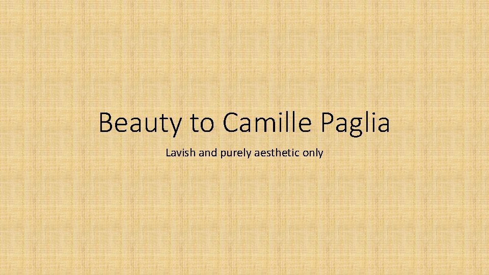 Beauty to Camille Paglia Lavish and purely aesthetic only 