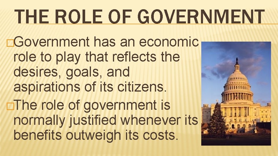 THE ROLE OF GOVERNMENT �Government has an economic role to play that reflects the